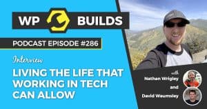 Living the life that working in tech can allow - WP Builds Weekly WordPress Podcast #286