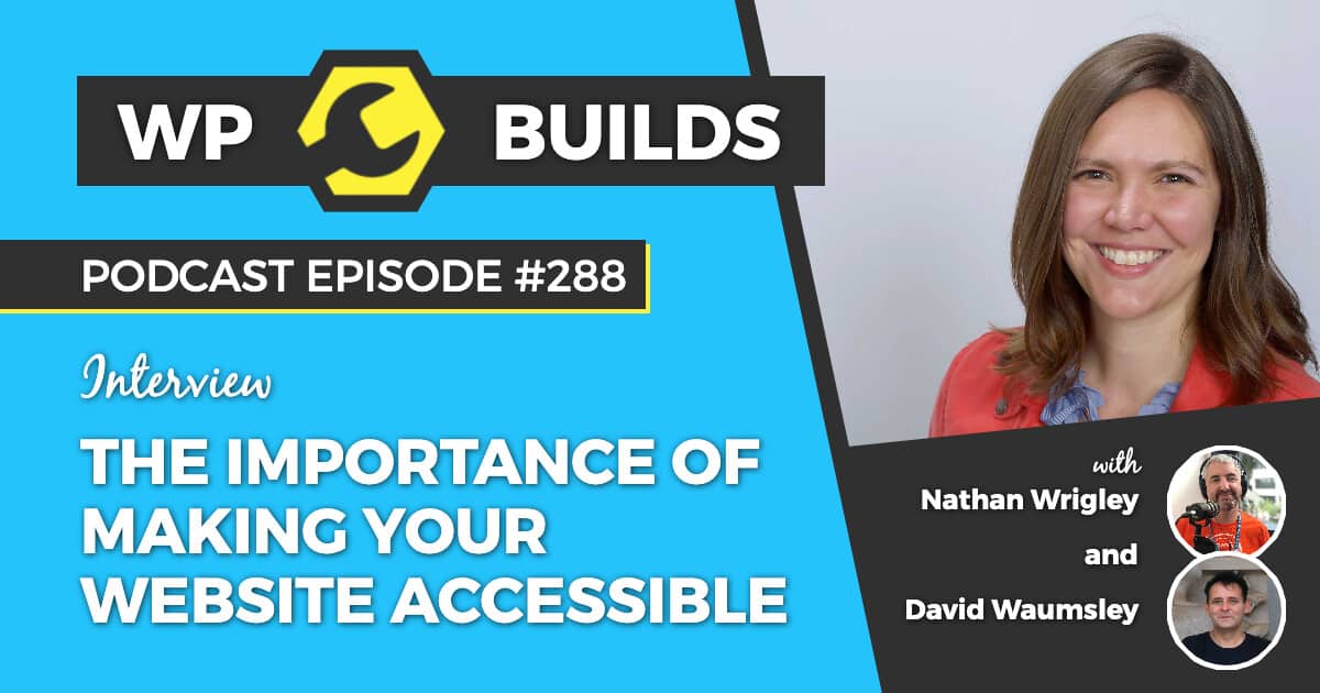 The importance of making your website accessible - WP Builds Weekly WordPress Podcast #288