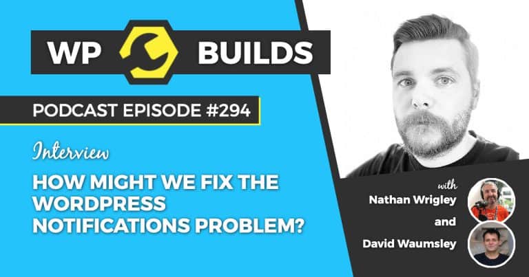 How might we fix the WordPress notifications problem? - WP Builds Weekly WordPress Podcast #294