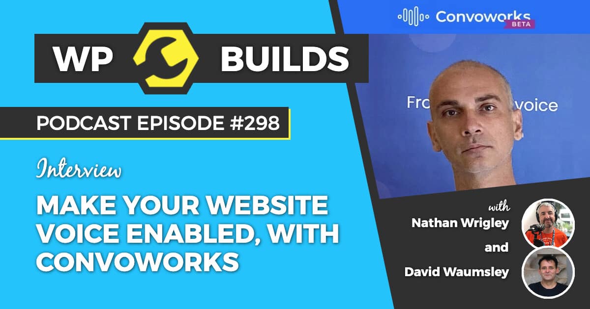 Make your website voice enabled, with Convoworks - WP Builds Podcast #298