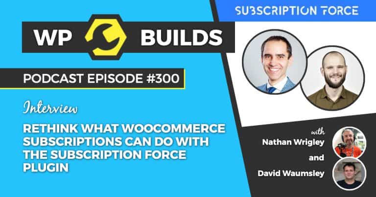 WP Builds Weekly WordPress Podcast #300
