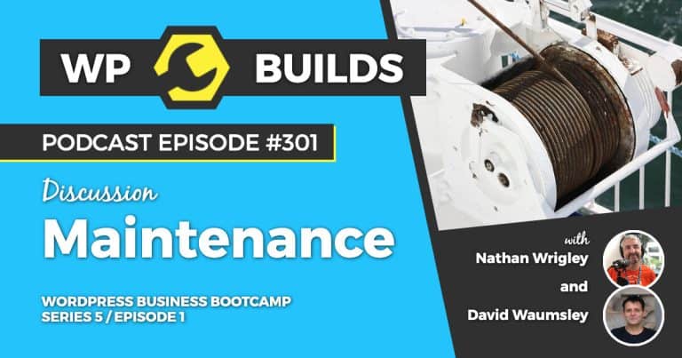 Maintenance - WP Builds Weekly WordPress Podcast #301