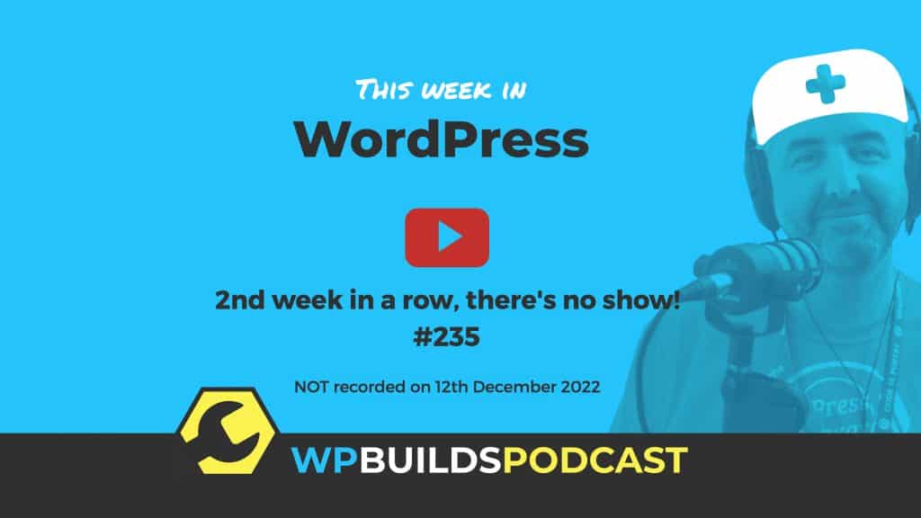 This Week in WordPress #234 - WP Builds