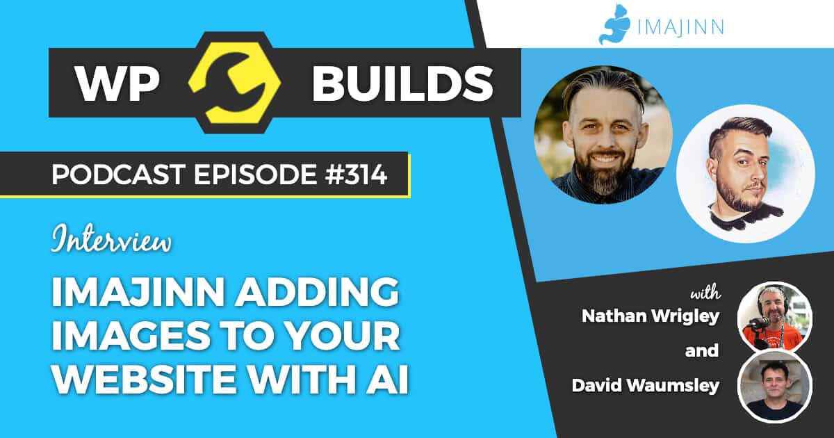 Imajinn adding images to your website with AI - WP Builds Weekly WordPress Podcast #314