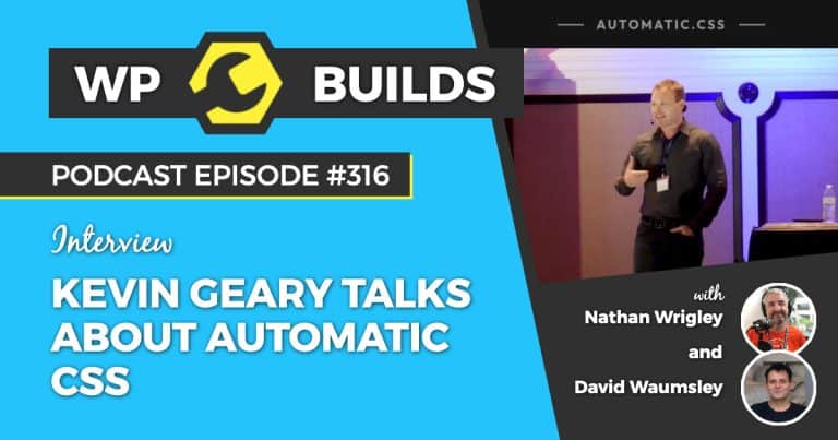 Kevin Geary talks about Automatic CSS - WP Builds Weekly WordPress Podcast #316
