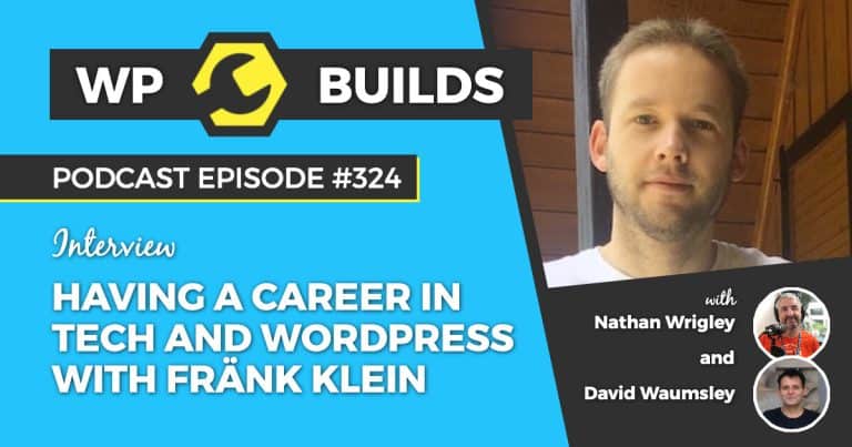Having a career in tech and WordPress with Fränk Klein - WP Builds Podcast #324