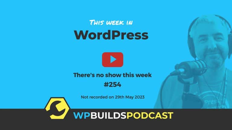 "There's no show this week" - This Week in WordPress #254