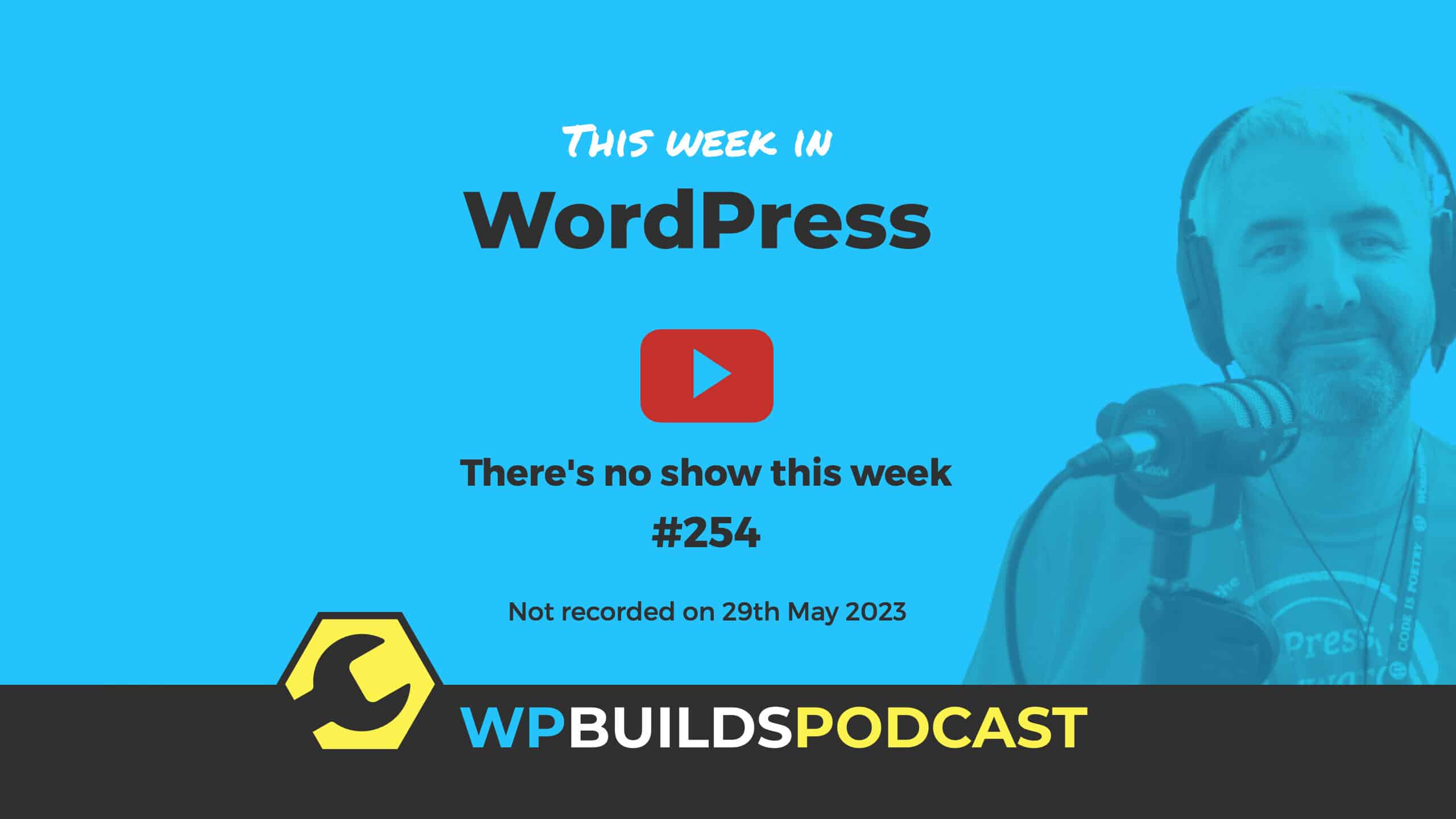 "There's no show this week" - This Week in WordPress #254