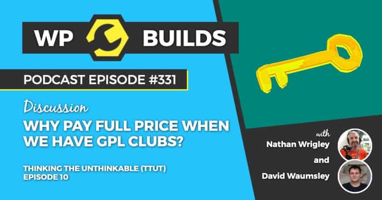 Why pay full price when we have GPL clubs? - WP Builds Weekly WordPress Podcast