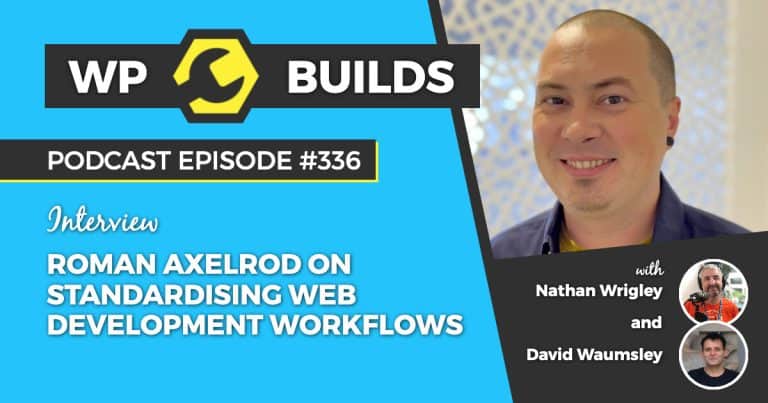 Roman Axelrod on standardising web development workflows - WP Builds Podcast #336