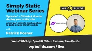 WP Builds Simply Static Webinar Series Episode 1