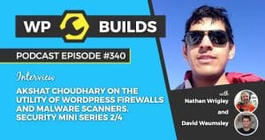 Akshat Choudhary on the utility of WordPress firewalls and malware scanners. Security mini series 2/4 - WP Builds WordPress Podcast