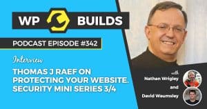Thomas J Raef on protecting your website. Security mini series 3/4 - WP Builds Episode 342