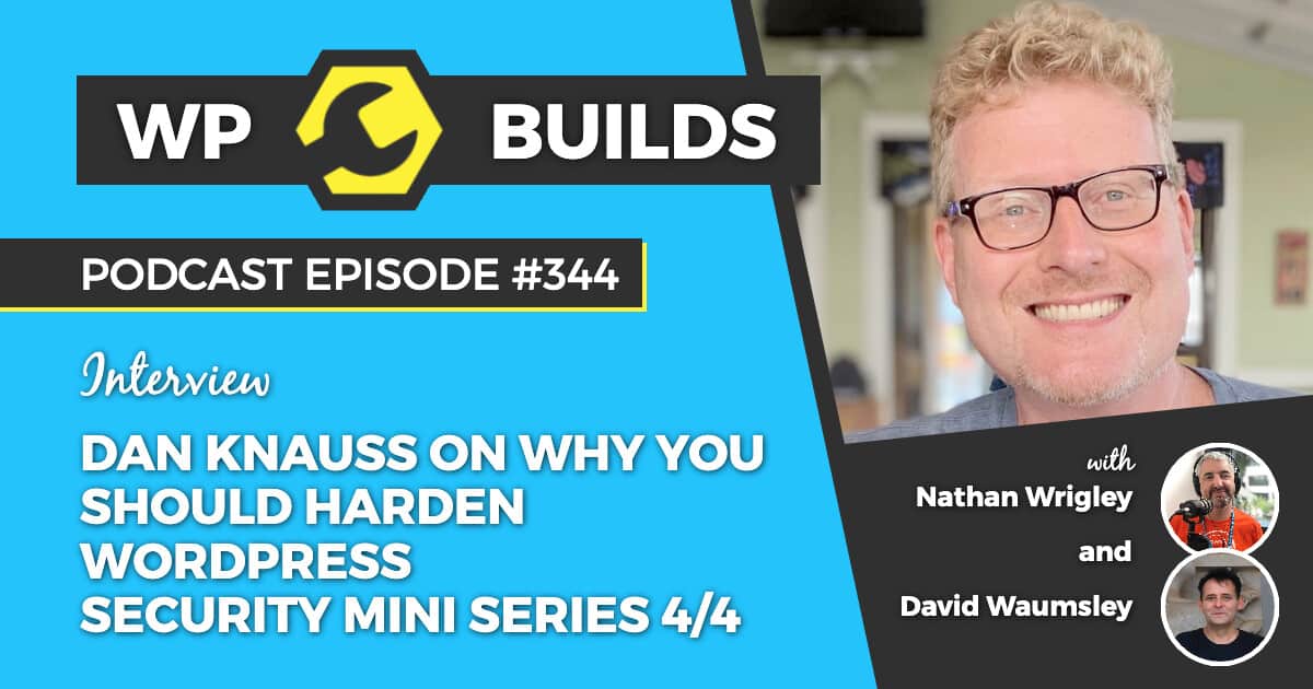 Dan Knauss on why you should harden WordPress - WP Builds Podcast #344