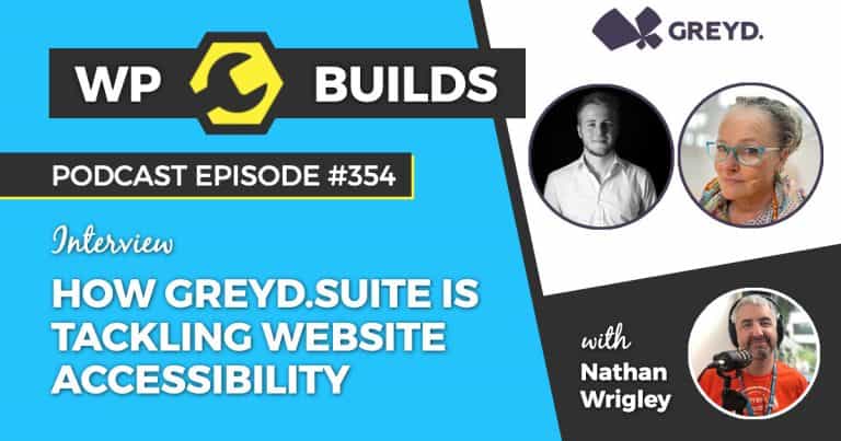 How GREYD.SUITE is tackling website accessibility - WP Builds Weekly WordPress Podcast #354