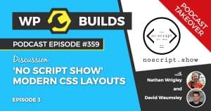 359 – No Script Show, Episode 3 - Modern CSS layouts