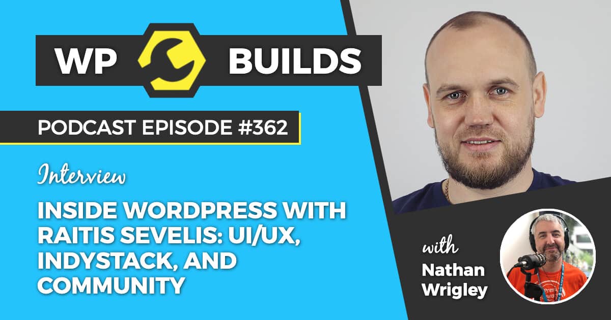 "Inside WordPress with Raitis Sevelis: UI/UX, IndyStack, and community" - WP Builds WordPress Podcast