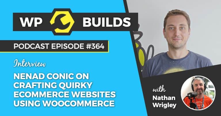 "Nenad Conic on crafting quirky eCommerce websites using WooCommerce" - WP Builds Weekly WordPress podcast