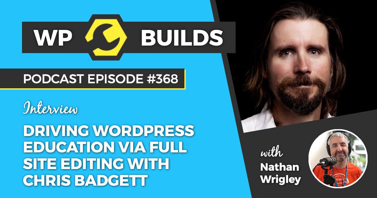 "Driving WordPress education via Full Site Editing with Chris Badgett" - WP Builds WordPress Podcast