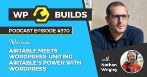 'Airtable meets WordPress: uniting Airtable's power with WordPress' - WP Builds WordPress podcast